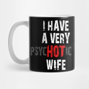 I Have A Very Hot Wife Meme Psychotic Sarcastic Fathers Day Gift Mug